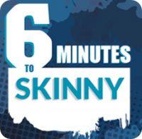 6 minutes to skinny review